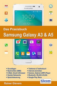 Abbildung von: Das Praxisbuch Samsung Galaxy A3 & A5 - Handbuch für Einsteiger - Gievers, Rainer