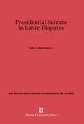 Cover: Presidential Seizure in Labor Disputes - Harvard University Press
