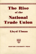 Cover: The Rise of the National Trade Union - Harvard University Press