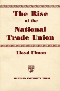 Enlarge image Cover: The Rise of the National Trade Union - Harvard University Press