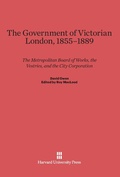 Cover: The Government of Victorian London, 1855-1889 - Harvard University Press