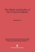 Cover: The Myth and Reality of Our Urban Problems - Harvard University Press