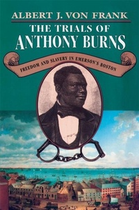 Abbildung von: The Trials of Anthony Burns - Harvard University Press
