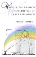 Cover: Wonder, the Rainbow, and the Aesthetics of Rare Experiences - Harvard University Press