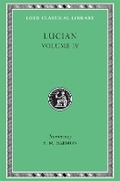 Cover: Anacharsis or Athletics. Menippus or The Descent into Hades. On Funerals. A Professor of Public Speaking. Alexander the False Prophet. Essays in Portraiture. Essays in Portraiture Defended. The Goddesse of Surrye - LOEB