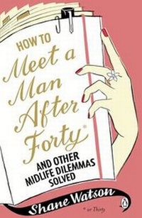 Enlarge image Cover: How to Meet a Man After Forty and Other Midlife Dilemmas Solved - Penguin Books Ltd