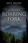 Cover: Into the Roaring Fork - Cameron & Greys Publishing