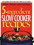 Cover: 5-Ingredient Slow Cooker Recipes: Better Homes and Gardens - Meredith Books