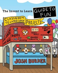 Enlarge image Cover: The Invent To Learn Guide To Fun - Constructing Modern Knowledge Press