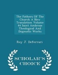 Cover: The Fathers of the Church a New Translation Volume 44 Saint Ambrose Theological and Dogmatic Works - Scholar's Choice Edition - Scholar's Choice