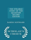 Cover: The Strange Story of the Quantum Second Edition - Scholar's Choice Edition - Scholar's Choice