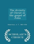 Bild: The Divinity of Christ in the Gospel of John - Scholar's Choice Edition - Scholar's Choice
