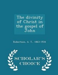 Bild: The Divinity of Christ in the Gospel of John - Scholar's Choice Edition - Scholar's Choice