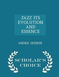 Cover: Jazz Its Evolution and Essence - Scholar's Choice Edition - Scholar's Choice