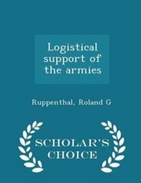 Enlarge image Cover: Logistical Support of the Armies - Scholar's Choice Edition - Scholar's Choice