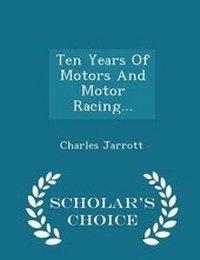 Enlarge image Cover: Ten Years of Motors and Motor Racing... - Scholar's Choice Edition - Scholar's Choice