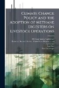 Cover: Climate Change Policy and the Adoption of Methane Digesters on Livestock Operations - Scholar's Choice Edition - Scholar's Choice