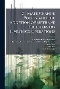 Enlarge image Cover: Climate Change Policy and the Adoption of Methane Digesters on Livestock Operations - Scholar's Choice Edition - Scholar's Choice