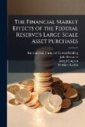 Cover: The Financial Market Effects of the Federal Reserve's Large-Scale Asset Purchases - Scholar's Choice Edition - Scholar's Choice