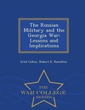 Cover: The Russian Military and the Georgia War - War College Series