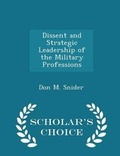 Cover: Dissent and Strategic Leadership of the Military Professions - Scholar's Choice Edition - Scholar's Choice