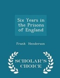 Cover: Six Years in the Prisons of England - Scholar's Choice Edition - Scholar's Choice