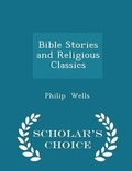 Cover: Bible Stories and Religious Classics - Scholar's Choice Edition - Scholar's Choice