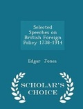 Cover: Selected Speeches on British Foreign Policy 1738-1914 - Scholar's Choice Edition - Scholar's Choice