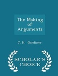 Cover: The Making of Arguments - Scholar's Choice Edition - Scholar's Choice