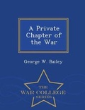 Cover: A Private Chapter of the War - War College Series - War College Series