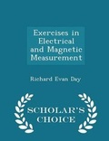 Cover: Exercises in Electrical and Magnetic Measurement - Scholar's Choice Edition - Scholar's Choice