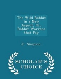 Enlarge image Cover: The Wild Rabbit in a New Aspect, Or, Rabbit-Warrens That Pay - Scholar's Choice Edition - Scholar's Choice
