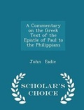 Bild: A Commentary on the Greek Text of the Epistle of Paul to the Philippians - Scholar's Choice Edition - Scholar's Choice