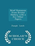 Cover: Brief Romances from Bristol History with a Few Other Papers - Scholar's Choice Edition - Scholar's Choice
