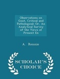 Cover: Observations on Gout, Critical and Pathological; Or, an Analytical Survey of the Views at Present En - Scholar's Choice Edition - Scholar's Choice