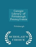 Cover: Canegie Library of Pittsburgh Pennsylvania - Scholar's Choice Edition - Scholar's Choice
