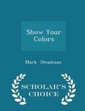 Cover: Show Your Colors - Scholar's Choice Edition - Scholar's Choice