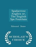 Cover: Spadacrene Anglica Or, the English Spa Fountain - Scholar's Choice Edition - Scholar's Choice