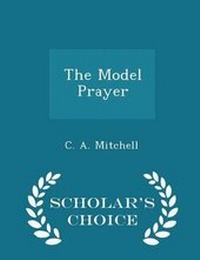 Enlarge image Cover: The Model Prayer - Scholar's Choice Edition - Scholar's Choice