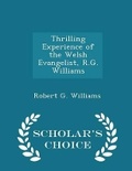 Cover: Thrilling Experience of the Welsh Evangelist, R.G. Williams - Scholar's Choice Edition - Scholar's Choice