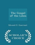 Cover: The Gospel of the Lilies - Scholar's Choice Edition - Scholar's Choice