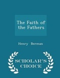 Cover: The Faith of the Fathers - Scholar's Choice Edition - Scholar's Choice