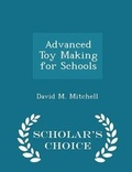 Cover: Advanced Toy Making for Schools - Scholar's Choice Edition - Scholar's Choice