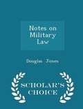 Cover: Notes on Military Law - Scholar's Choice Edition - Scholar's Choice