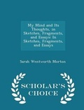 Cover: My Mind and Its Thoughts, in Sketches, Fragments, and Essays - Scholar's Choice