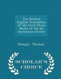 Cover: The Earliest English Translation of the First Three Books of the de Imitatione Christi - Scholar's Choice Edition - Scholar's Choice