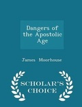 Cover: Dangers of the Apostolic Age - Scholar's Choice Edition - Scholar's Choice