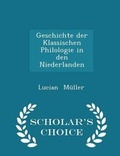 Cover: Geschichte Der Klassischen Philologie in Den Niederlanden - Scholar's Choice Edition - Scholar's Choice