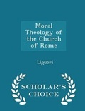 Cover: Moral Theology of the Church of Rome - Scholar's Choice Edition - Scholar's Choice