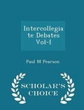 Cover: Intercollegiate Debates Vol-I - Scholar's Choice Edition - Scholar's Choice